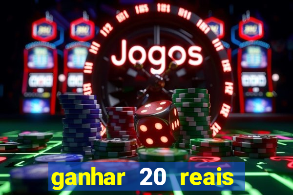 ganhar 20 reais por cadastro